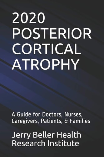 Posterior Cortical Atrophy A Guide for Doctors, Nurses, Caregivers, Patients, and Families