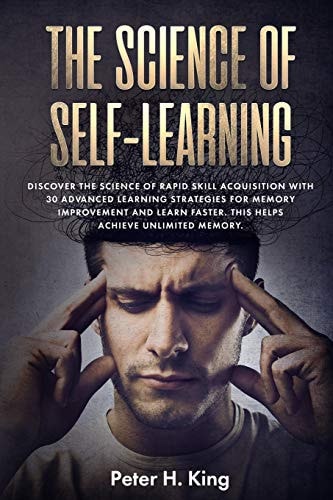 The Science of Self-Learning Discover the Science of Rapid Skill Acquisition, Master Your Emotions by Identifying Psychological Triggers