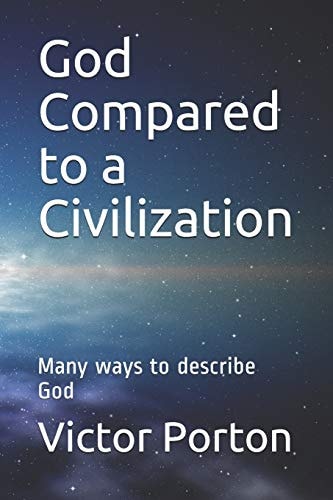 God Compared to a Civilization Many Ways to Describe God