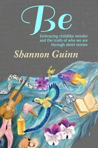Be Embracing Childlike Wonder and the Truth of Who We Are Through Short Stories