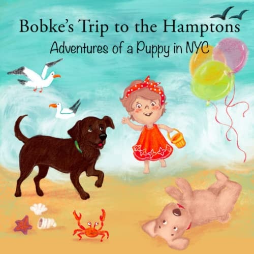 Bobke's Trip to the Hamptons Adventures of a Puppy in NYC