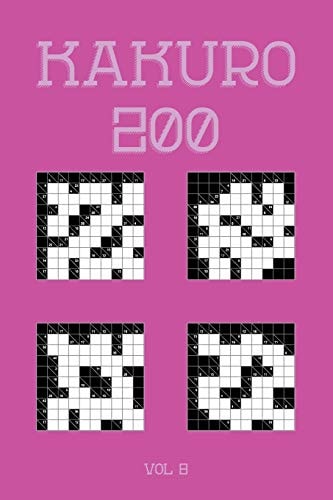 Kakuro 200 Vol 8 One of the Oldest Logic Puzzles, Cross Sums Puzzle Book