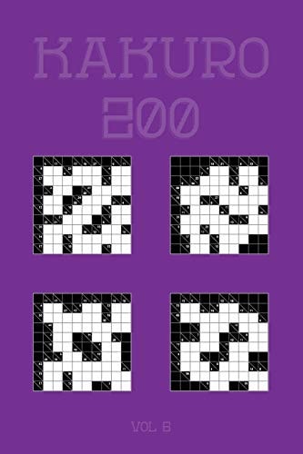 Kakuro 200 Vol 6 One of the Oldest Logic Puzzles, Cross Sums Puzzle Book
