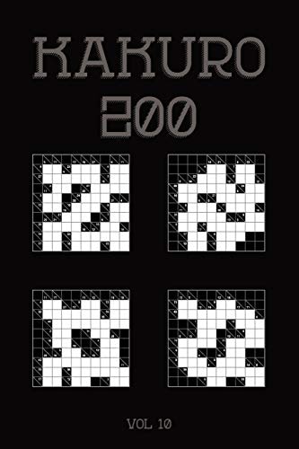Kakuro 200 Vol 10 One of the Oldest Logic Puzzles, Cross Sums Puzzle Book