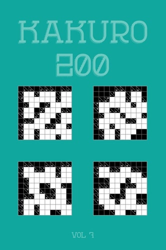 Kakuro 200 Vol 7 One of the Oldest Logic Puzzles, Cross Sums Puzzle Book