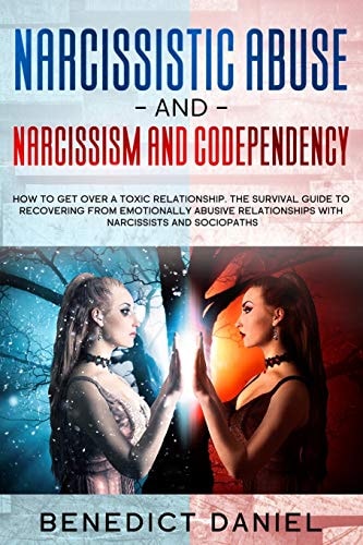 Narcissistic Abuse And Narcissism and Codependency How to Get Over a Toxic Relationship. The Survival Guide to Recovering from Emotionally Abusive Relationships with Narcissists and Sociopaths