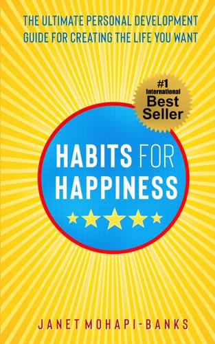 Habits for Happiness The Ultimate Personal Development Guide For Creating The Life You Want