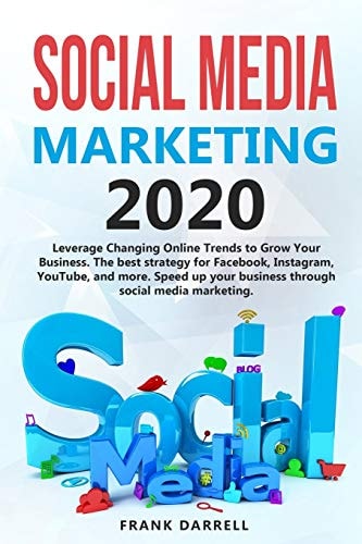 Social Media Marketing 2020 Leverage Changing Online Trends to Grow Your Business. The Best Strategy for Facebook, Instagram, YouTube, and More. Speed Up Your Business Through Social Media Marketing.