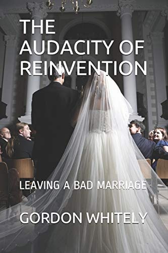 The Audacity of Reinvention Leaving a Bad Marriage