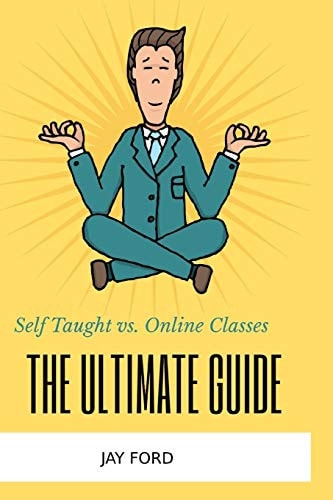 Self Taught Vs. Online Classes The Ultimate Guide