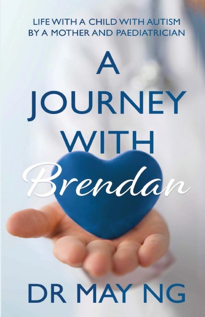 A JOURNEY WITH BRENDAN: Life with a child with autism by a mother and paediatrician