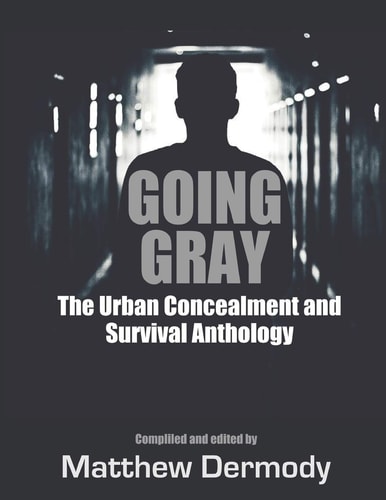 Going Gray The Urban Concealment and Survival Anthology