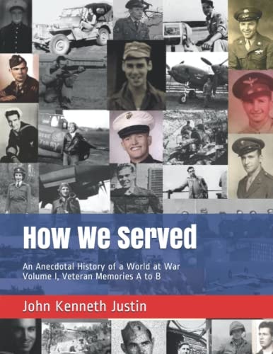How We Served An Anecdotal History of a World at War, Volume I, Veteran Memories A to B