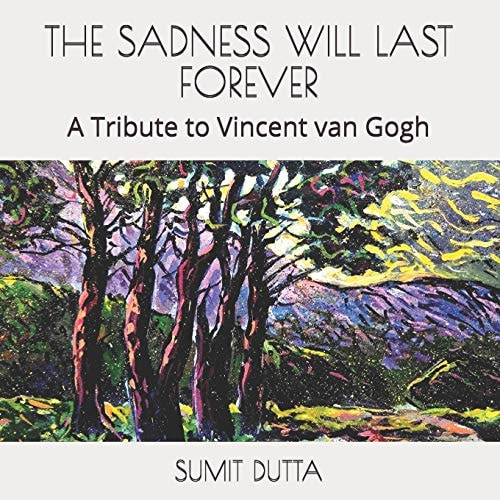 The Sadness Will Last Forever A Tribute to Vincent Van Gogh