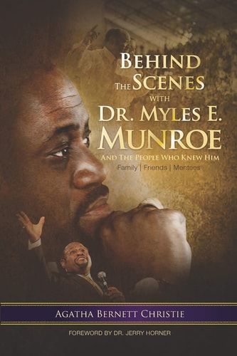 Behind the Scenes with Dr. Myles E. Munroe And the People Who Knew Him