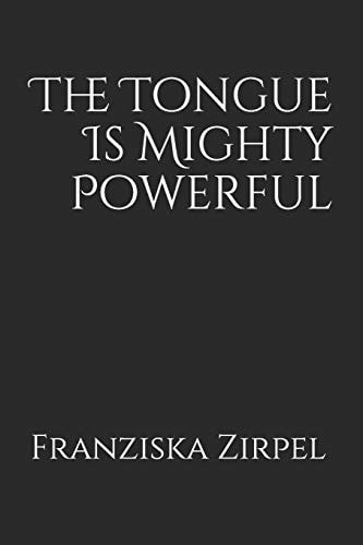 The Tongue Is Mighty Powerful