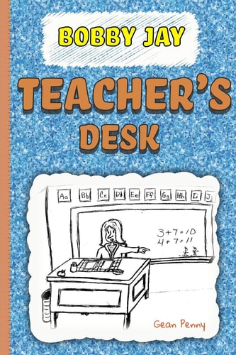 Teacher's Desk The First Book in a Funny Series for Boys 6-8