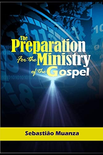 The Preparation for the Ministry of the Gospel (Volume 1) The Handbook for a Minister in a Local Church