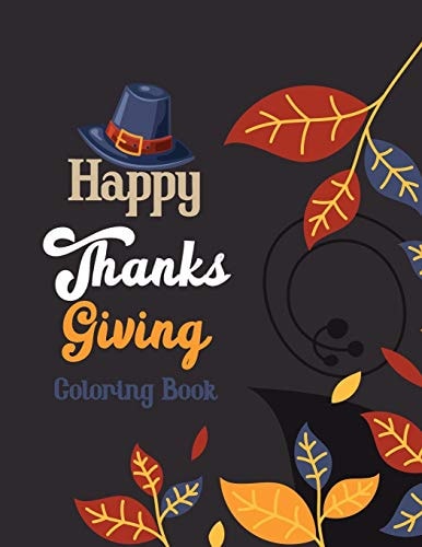 Happy Thanks Giving Coloring Book Thanksgiving Holiday Coloring Pages, Fall Coloring Pages, Stress Relieving Autumn Coloring Pages, Holiday Gift For Girls And Boys Of All Ages, Thanksgiving Holiday Designs (Cards Alternative)