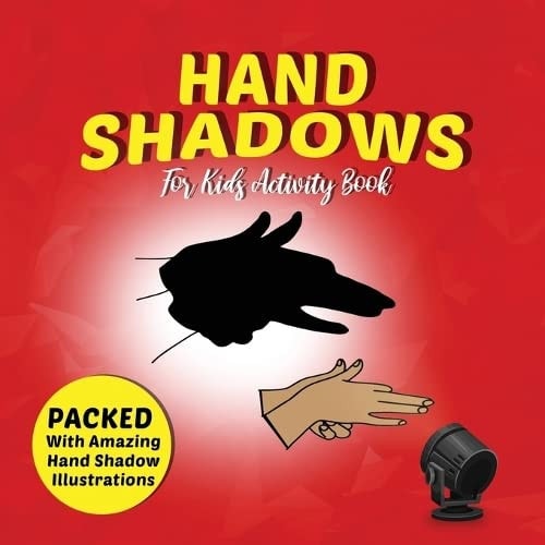 Hand Shadows For Kids Activity Book Packed With Amazing Hand Shadow Illustrations!