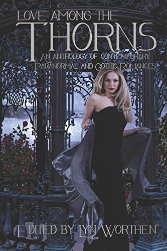 Love Among the Thorns An Anthology of Gothic and Paranormal Romance