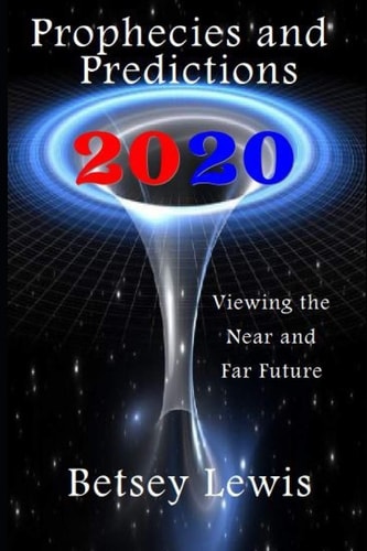 2020 Prophecies and Predictions Visions of the Near and Far Future
