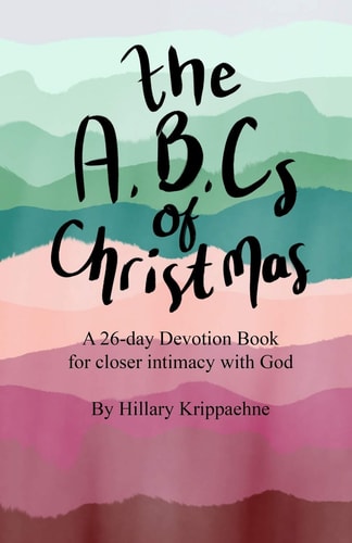 The ABCs of Christmas A 26-Day Devotion Book for Closer Intimacy with God