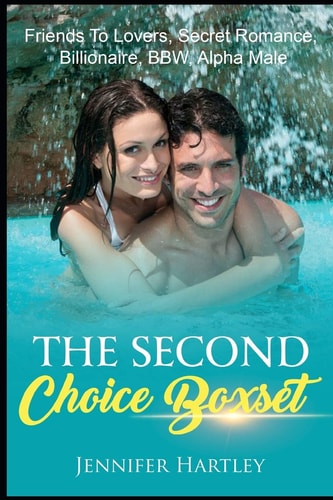 The Second Choice Boxset Friends To Lovers, Secret Romance, Billionaire, BBW, Alpha Male