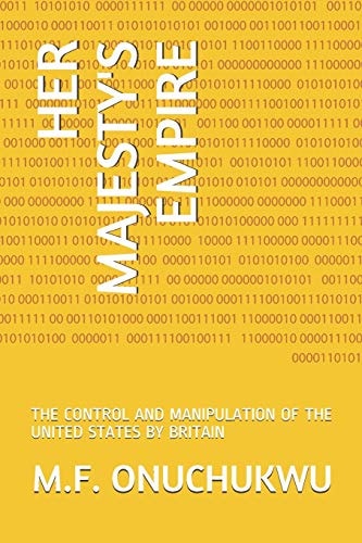 Her Majesty's Empire The Control and Manipulation of the United States by Britain
