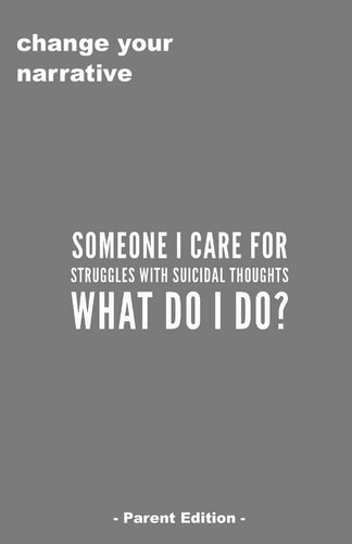 Someone I Care For Struggles With Suicidal Thought. What Do I Do? - Parent Edition -