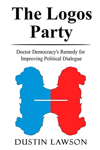 The Logos Party Doctor Democracy's Remedy for Improving Political Dialogue
