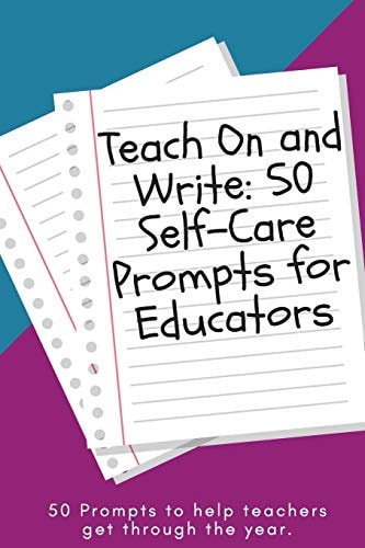 Teach On and Write 50 Self-Care Prompts for Educators