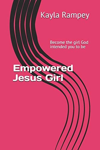 Empowered Jesus Girl "Become the Girl God Intended You to Be"