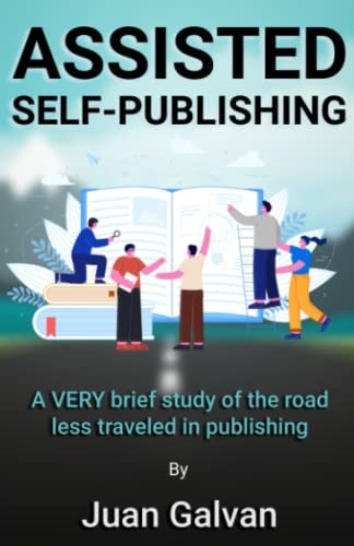 Assisted Self-Publishing A VERY Brief Study of the Road Less Traveled in Publishing