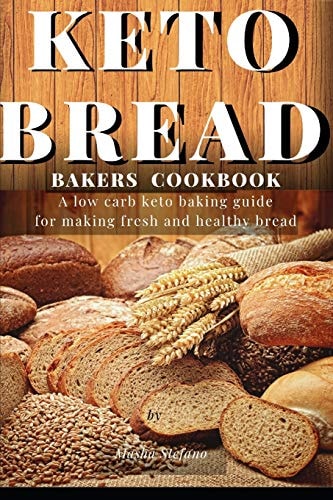 Keto Bread Bakers Cookbook A Low Carb Keto Baking Guide for Making Fresh and Healthy Bread