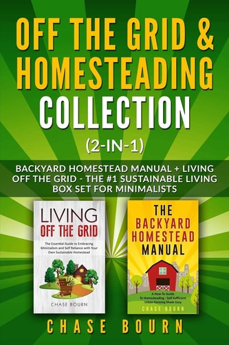 Off the Grid & Homesteading Collection (2-In-1) Backyard Homestead Manual + Living Off the Grid - the #1 Sustainable Living Box Set for Minimalists