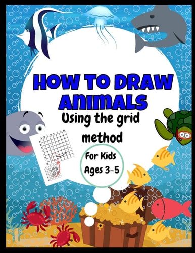 How To Draw Animals - Using The Grid Method - For Kids Ages 3-5 Amazing Jumbo Sized 8.5" X 11" Sea Creatures Drawing and Coloring Book - Great Gift For Boys and Girls - Cute and Realistic Grid Patterns To Practice- Kids Will Have Fun