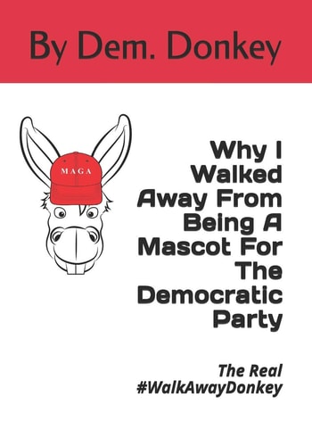 Why I Walked Away From Being A Mascot For The Democratic Party The Real #WalkAwayDonkey