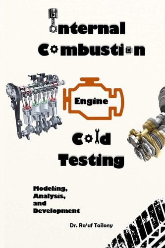 Internal Combustion Engine Cold Testing Modeling, Analysis, and Development