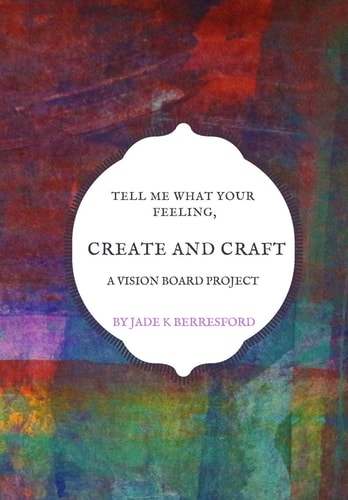 Tell Me What Your Feeling, Create and Craft a Vision Board Project