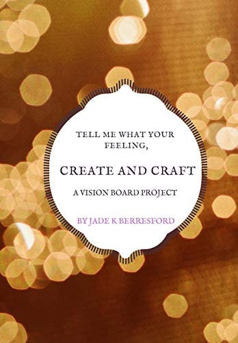 Tell Me What Your Feeling, Create and Craft a Vision Board Project