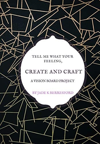 Tell Me What Your Feeling, Create and Craft a Vision Board Project