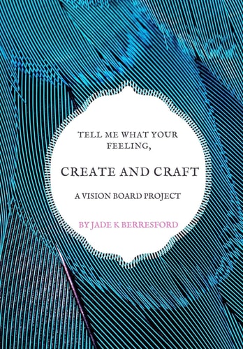 Tell Me What Your Feeling, Create and Craft a Vision Board Project