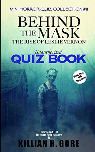 Behind the Mask The Rise of Leslie Vernon Unauthorized Quiz Book: Mini Horror Quiz Collection #11
