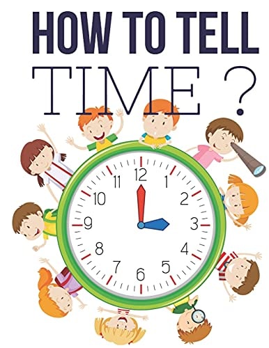 How to Tell Time ? Interactive Time Telling Games for Kids, Telling the Time Workbook, Ages 6 to 8, 1st and 2nd Grade.