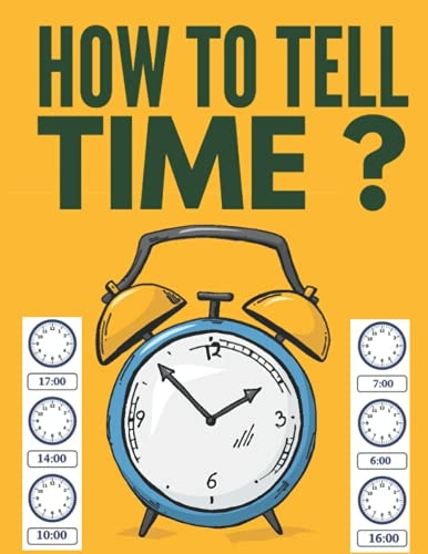 How to Tell Time ? Learning about Hours, Half-Hours and Minute, Telling the Time Worksheets for Elementary Students and Homeschoolers, Ages 6 to 8, 1st and 2nd Grade.