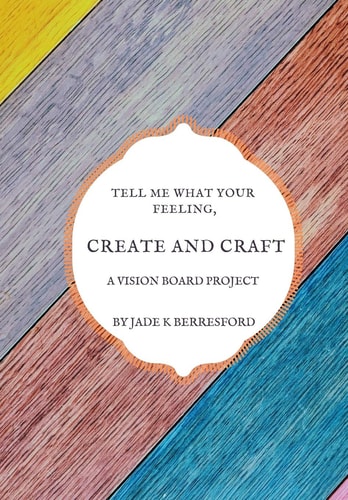 Tell Me What Your Feeling, Create and Craft a Vision Board Project