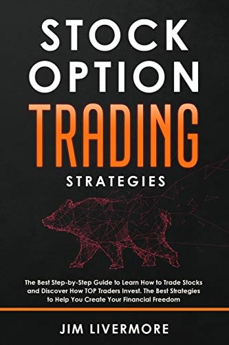 Stock Options Trading Strategies The Best Step-By-Step Guide to Learn How to Trade Stocks and Discover How TOP Traders Invest. the Best Strategies to Help You Create Your Financial Freedom