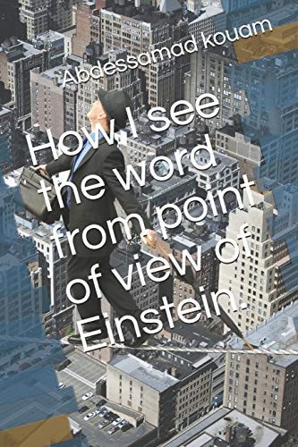 How I See the Word from Point of View of Einstein.