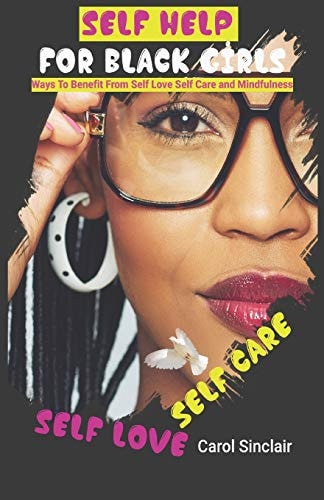Self Help For Black Girls Ways To Benefit From Self Love Self Care and Mindfulness.
